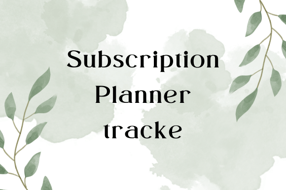 Subscription Planner Tracke: A Practical Tool for Managing Recurring Expenses